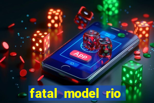 fatal model rio claro sp